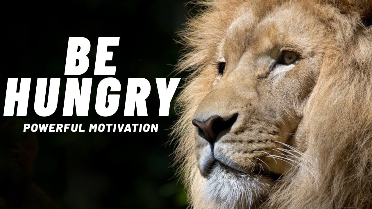 YOU'VE GOT TO BE HUNGRY - Best Motivational Video