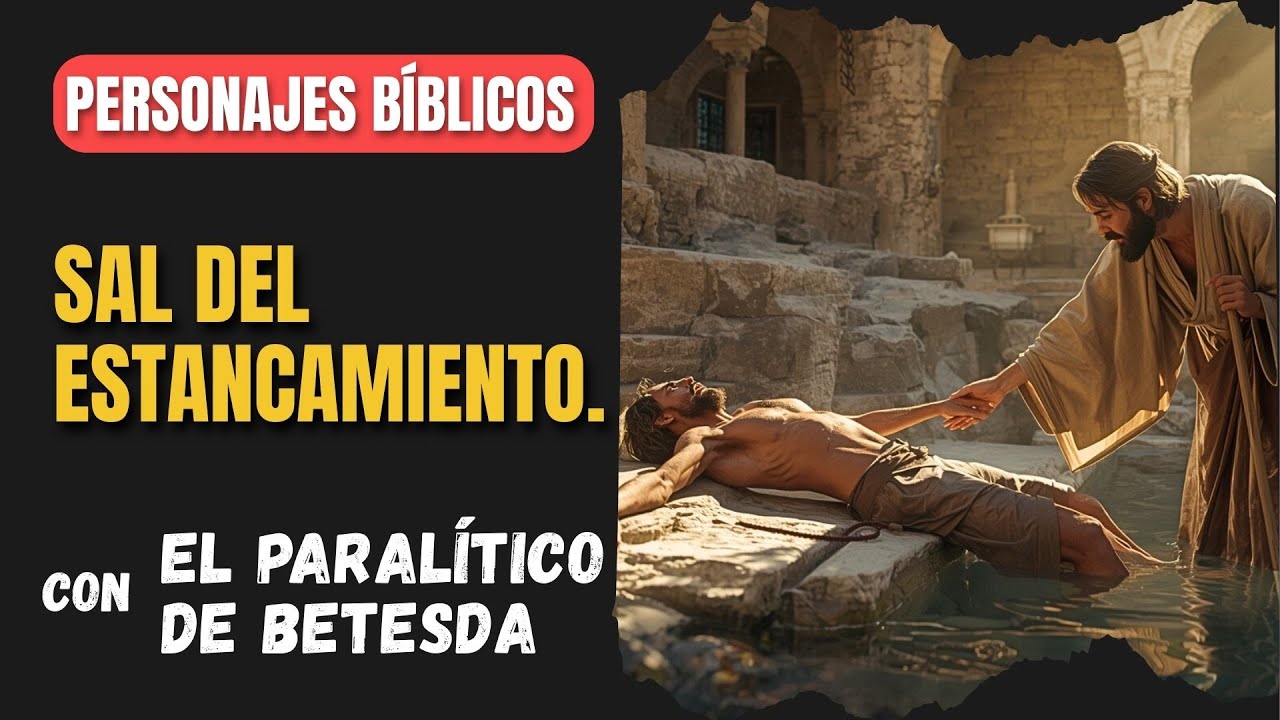 El paralítico de Betesda: Sal del lugar de estancamiento | Personajes Bíblicos