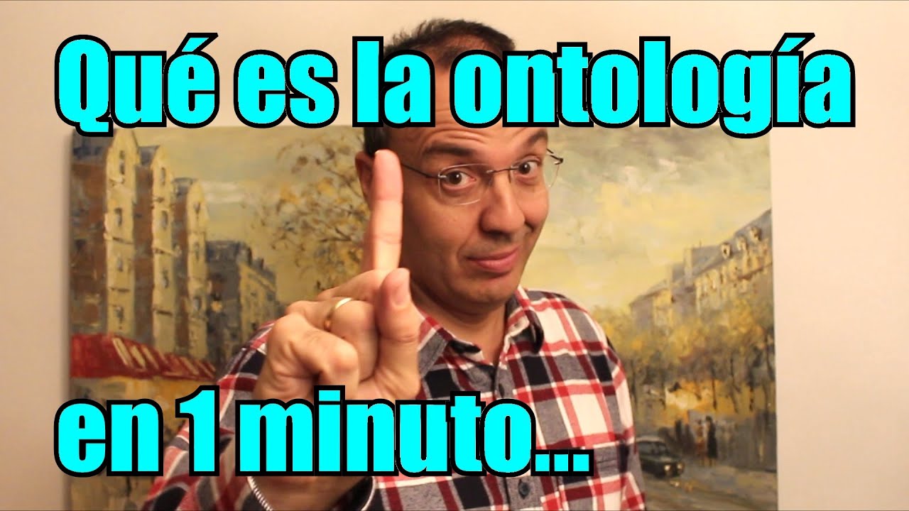 QU&Eacute; ES LA ONTOLOG&Iacute;A EN 1 MINUTO (y pico)