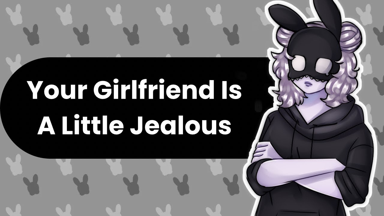 A Little Jealous (Girlfriend ASMR)