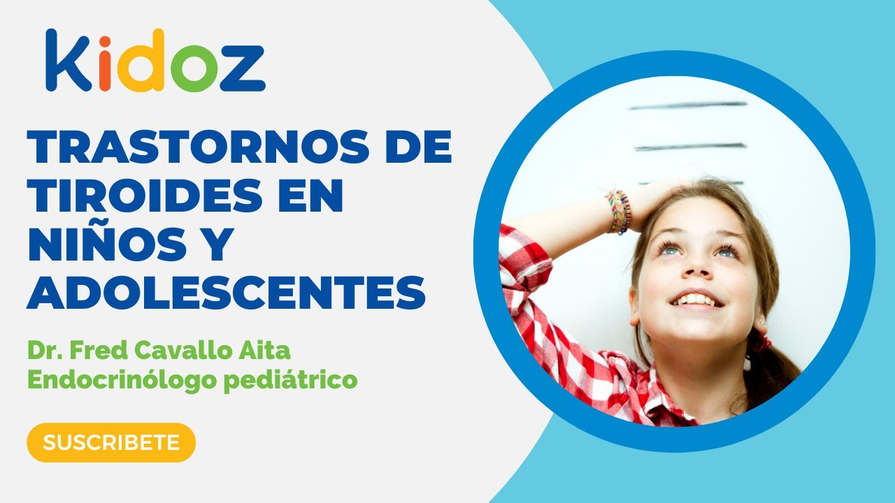 Trastornos de tiroides en niños y adolescentes. Dr. Fred Cavallo - endocrinólogo pediatra