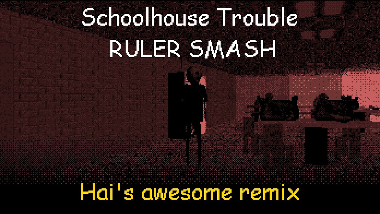 Schoolhouse Trouble RULER SMASH | Hai's awesome remix
