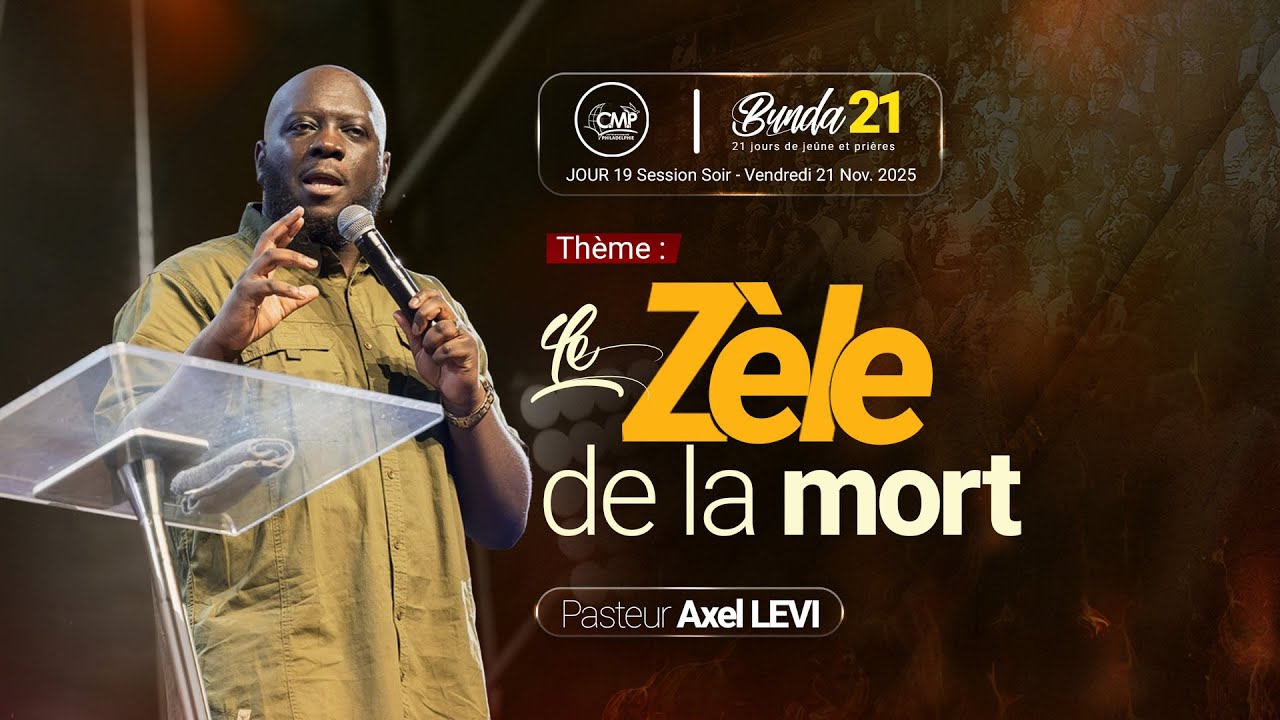 Le zèle de la mort I Apôtre Axel LEVI I Biunda21 Session soir Jour19 Première Partie