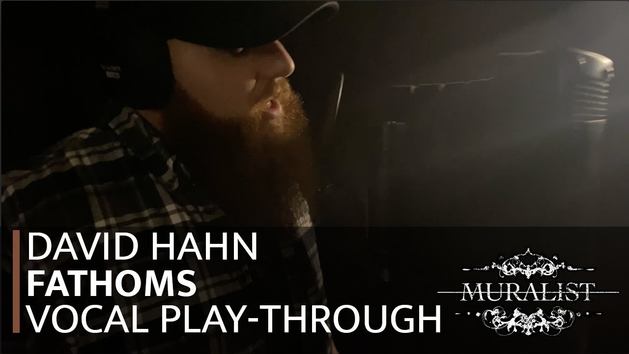 Muralist - Fathoms (VOCAL PLAY-THROUGH W/DAVID HAHN)