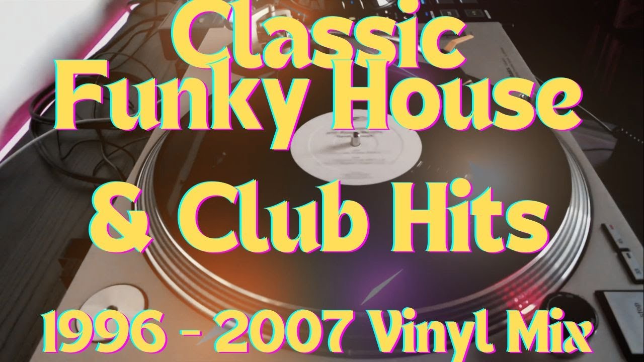 Classic Funky House & Club Hits 1996 - 2007 Vinyl Mix