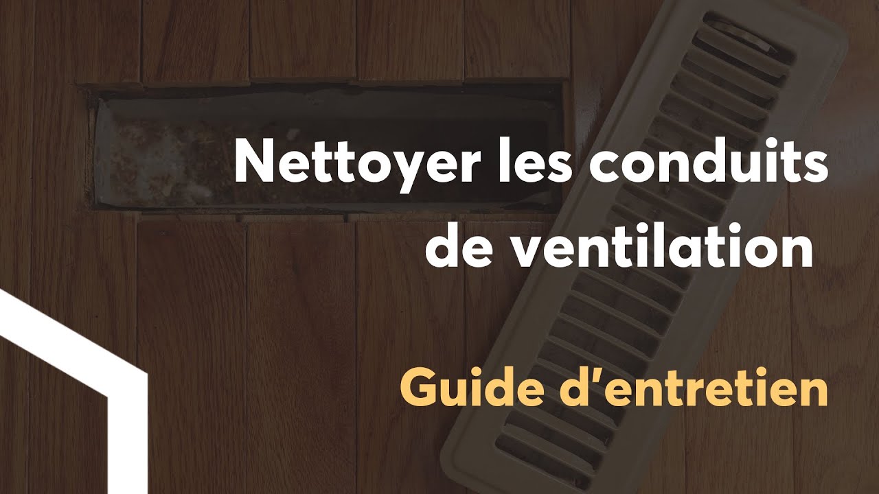 Guide d'entretien : nettoyer les conduits de ventilation