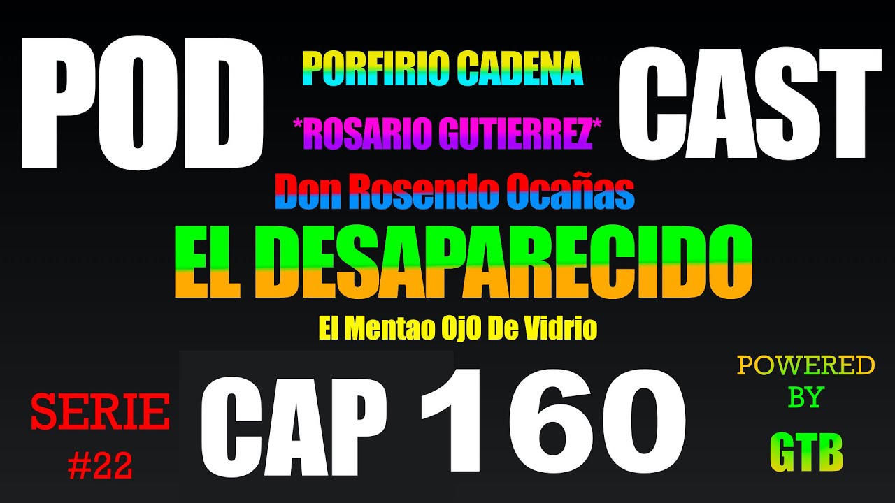 El Desaparecido CAP 160 Rosario Gutierrez Serie #22 De Porfirio Cadena