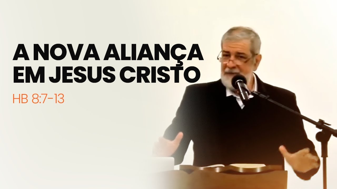 4. A Nova Aliança em Jesus Cristo - (Hb 8:7-13)