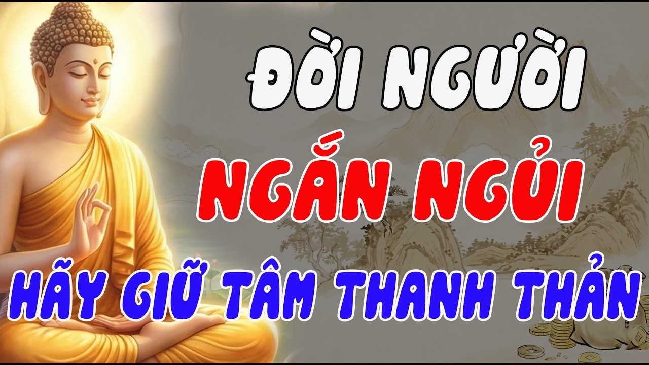 PHẬT DẠY: ĐỜI NGƯỜI NGẮN NGỦI – AI LÀM GÌ MẶC HỌ, GIỮ TÂM AN MỚI LÀ GIẢI THOÁT