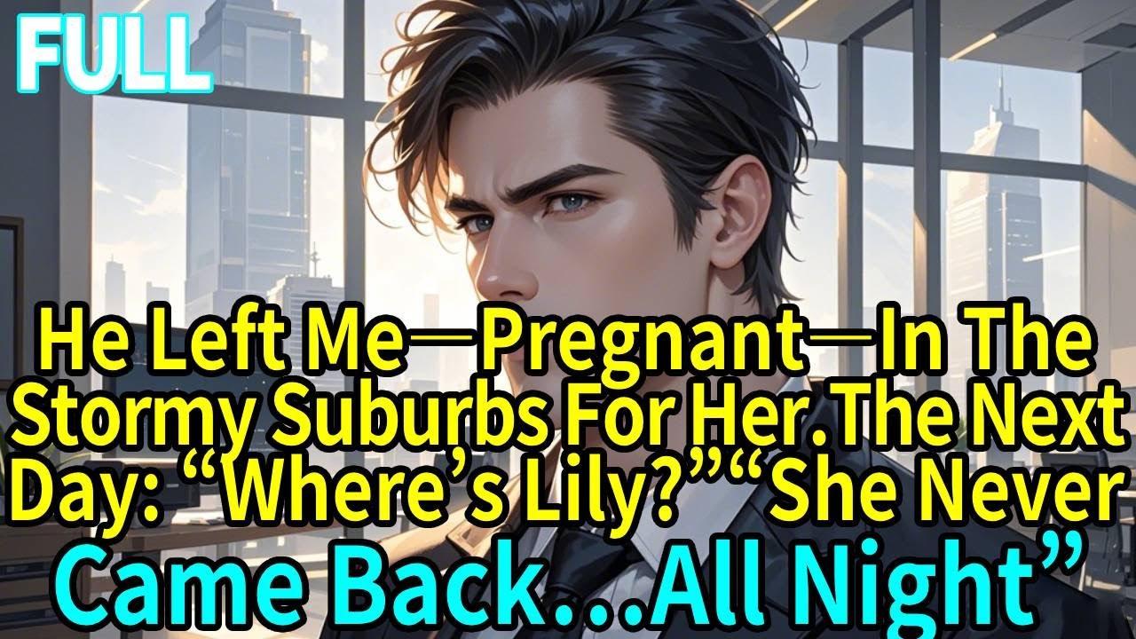 He Left Me—Pregnant—In The Stormy Suburbs For Her.The Next Day: “Where’s Lily?”“She Never Came Back
