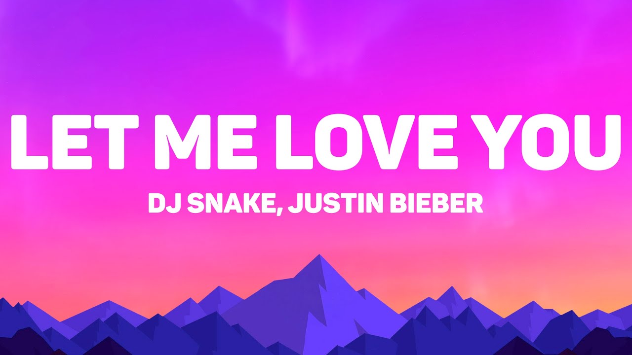DJ Snake, Justin Bieber - Let Me Love You (Lyrics)