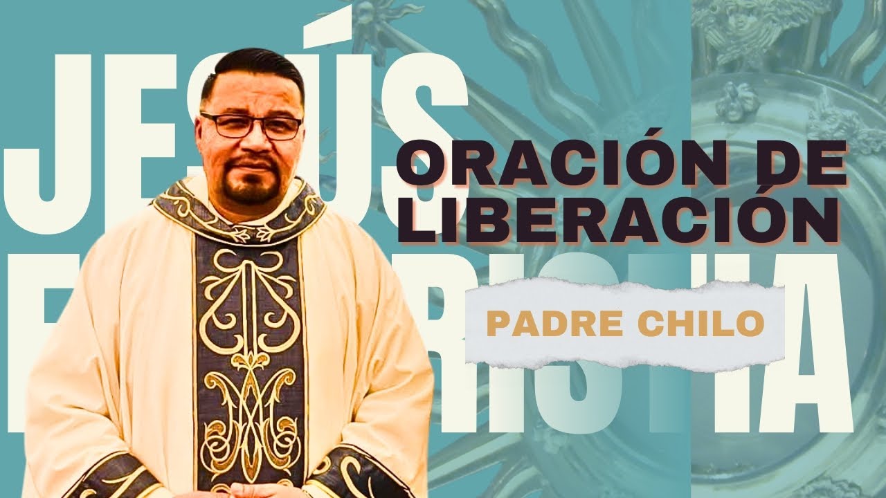 PADRE CHILO, ORACIÓN DE LIBERACIÓN //  ROMPIENDO CADENAS