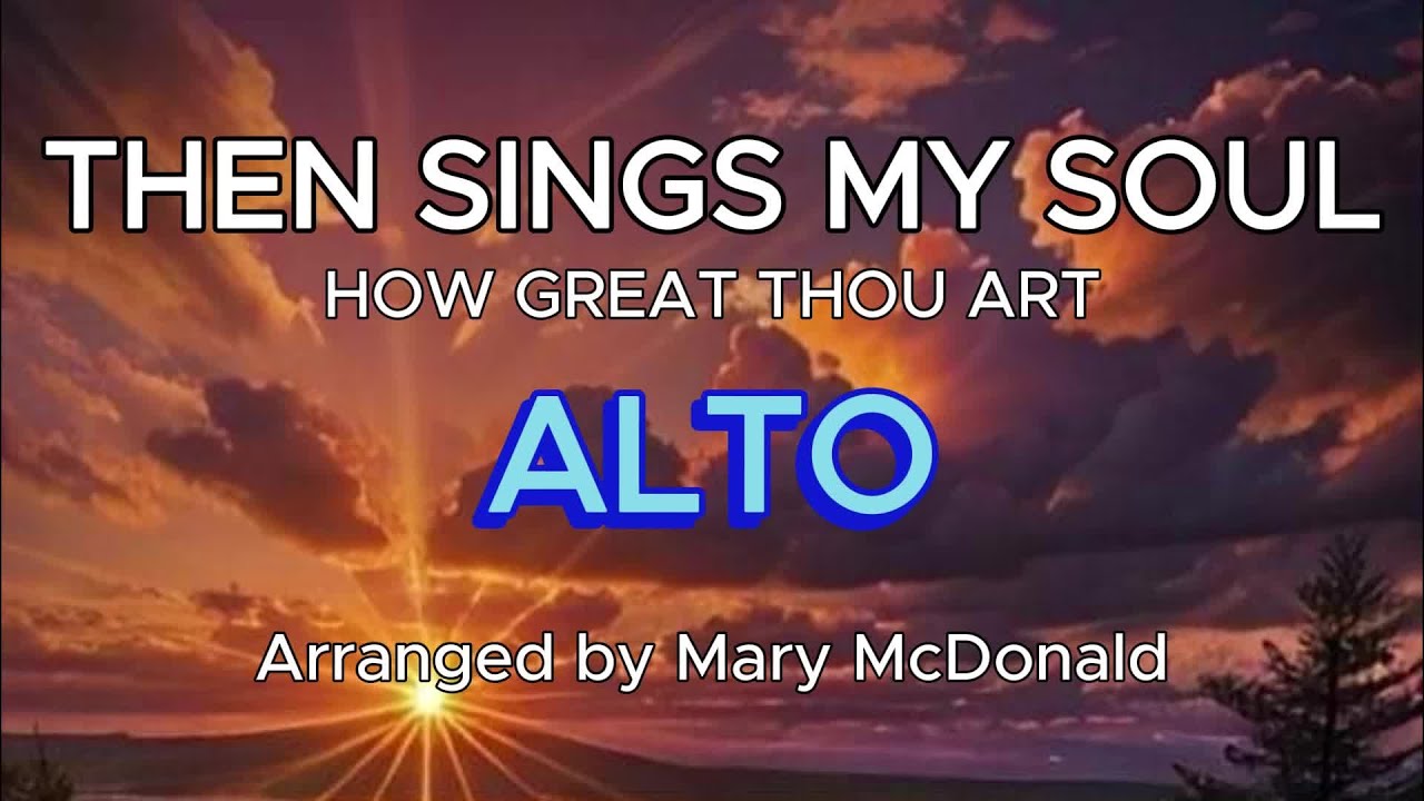 Then Sings My Soul ( How Great Thou Art ) / ALTO / Choral Guide / Choral Setting by Mary Mcdonald
