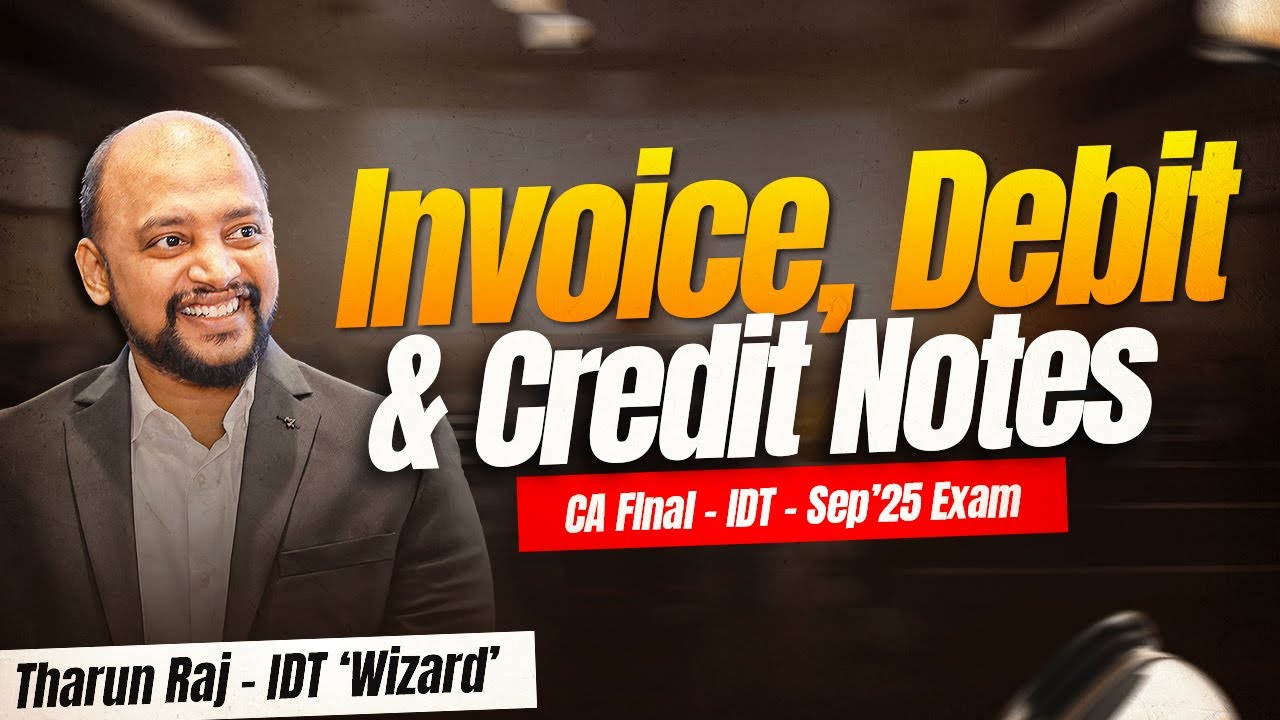 Invoice, Debit and Credit Notes | Sep'25 Exams | CA Final | IDT | Revision Lecture