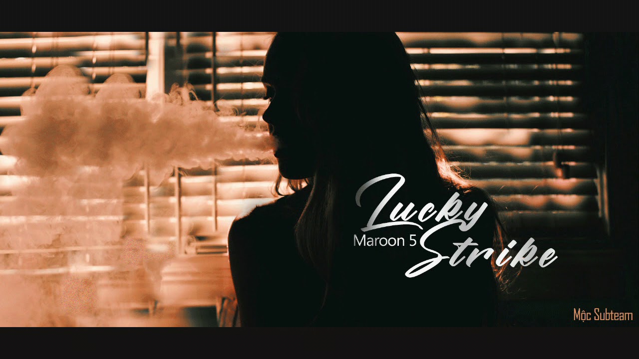 [Vietsub+Lyrics] Lucky Strike - Maroon5