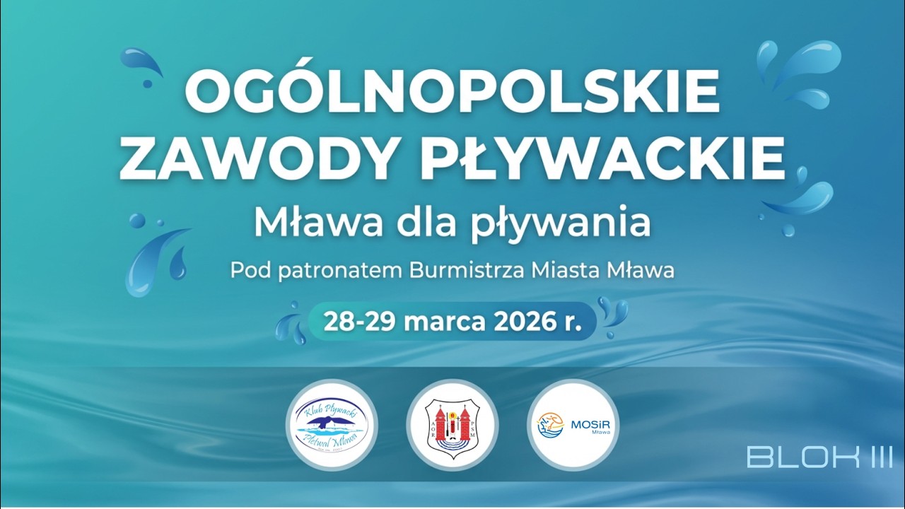 Og&oacute;lnopolskie Zawody Pływackie &bdquo;Mława dla pływania&rdquo; pod patronatem Burmistrza Miasta Mława-III BLOK