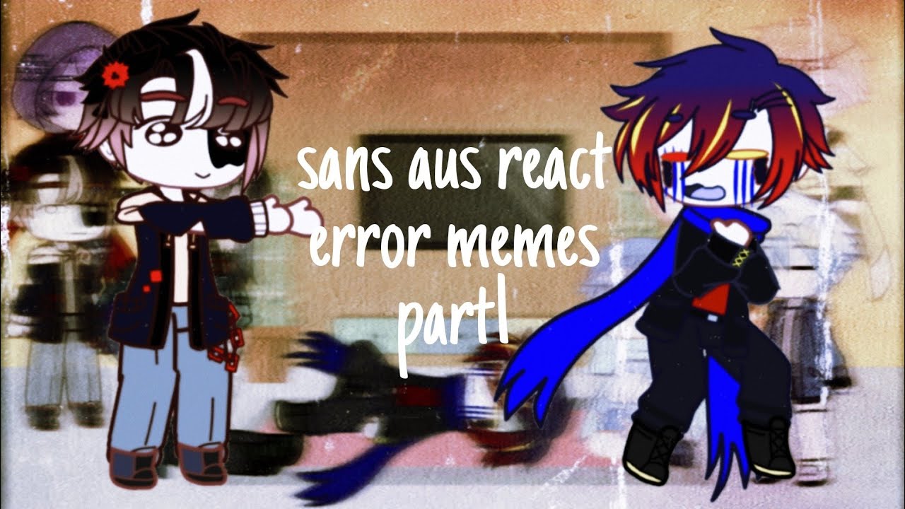 ～sans aus react to bad sanses past～ 【error part 1】