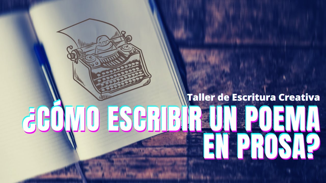 ¿Cómo escribir un poema en prosa? | Taller de Escritura Creativa y Producción Literaria