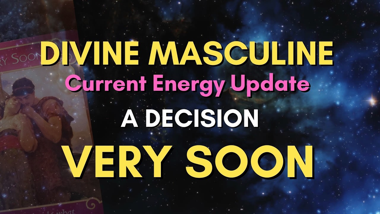 A Decision Very Soon : Divine Masculine Current Energy Update