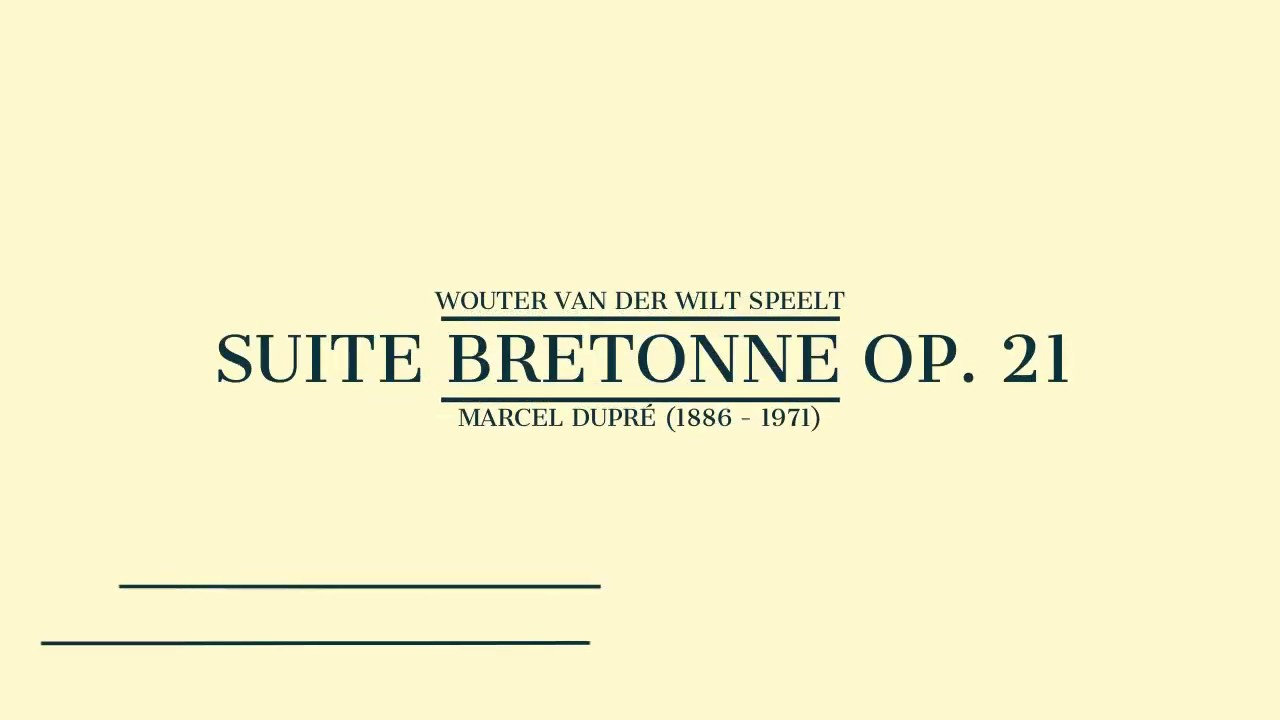 Suite Bretonne op.21 Marcel Dupré (1886-1971) - Wouter van der Wilt