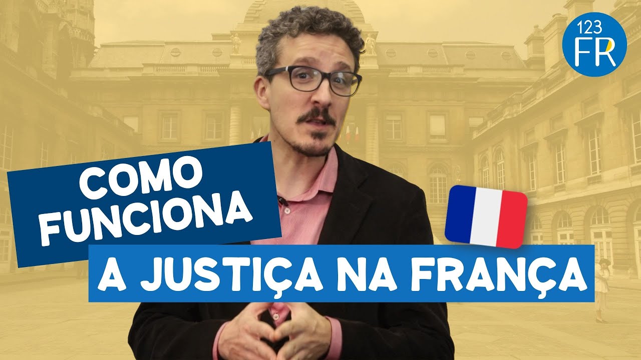 Como funciona a Justiça na França!