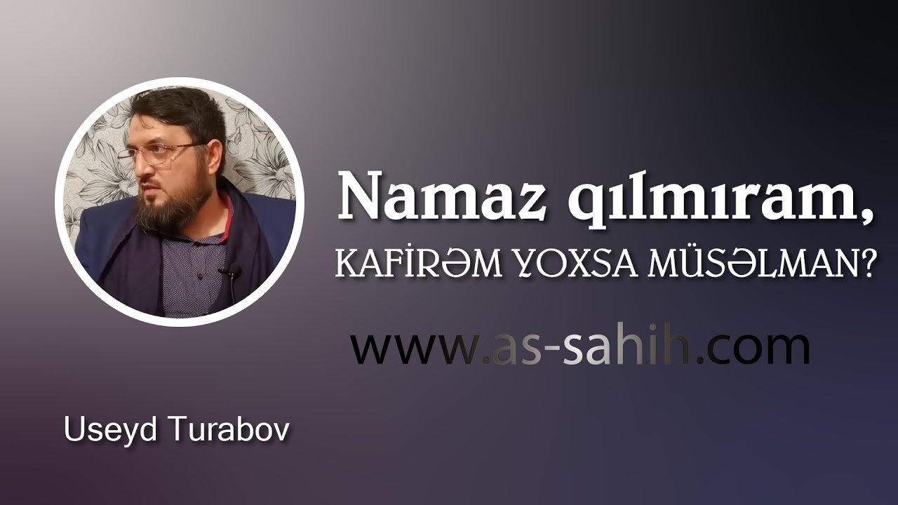 Namaz qılmıram, Kafirəm yoxsa Müsəlman? \ Useyd Turabov