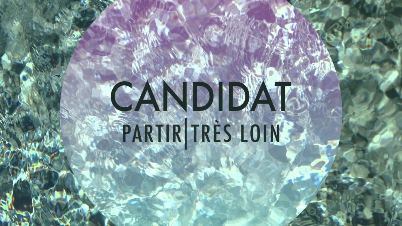 Candidat - Partir tr&egrave;s loin