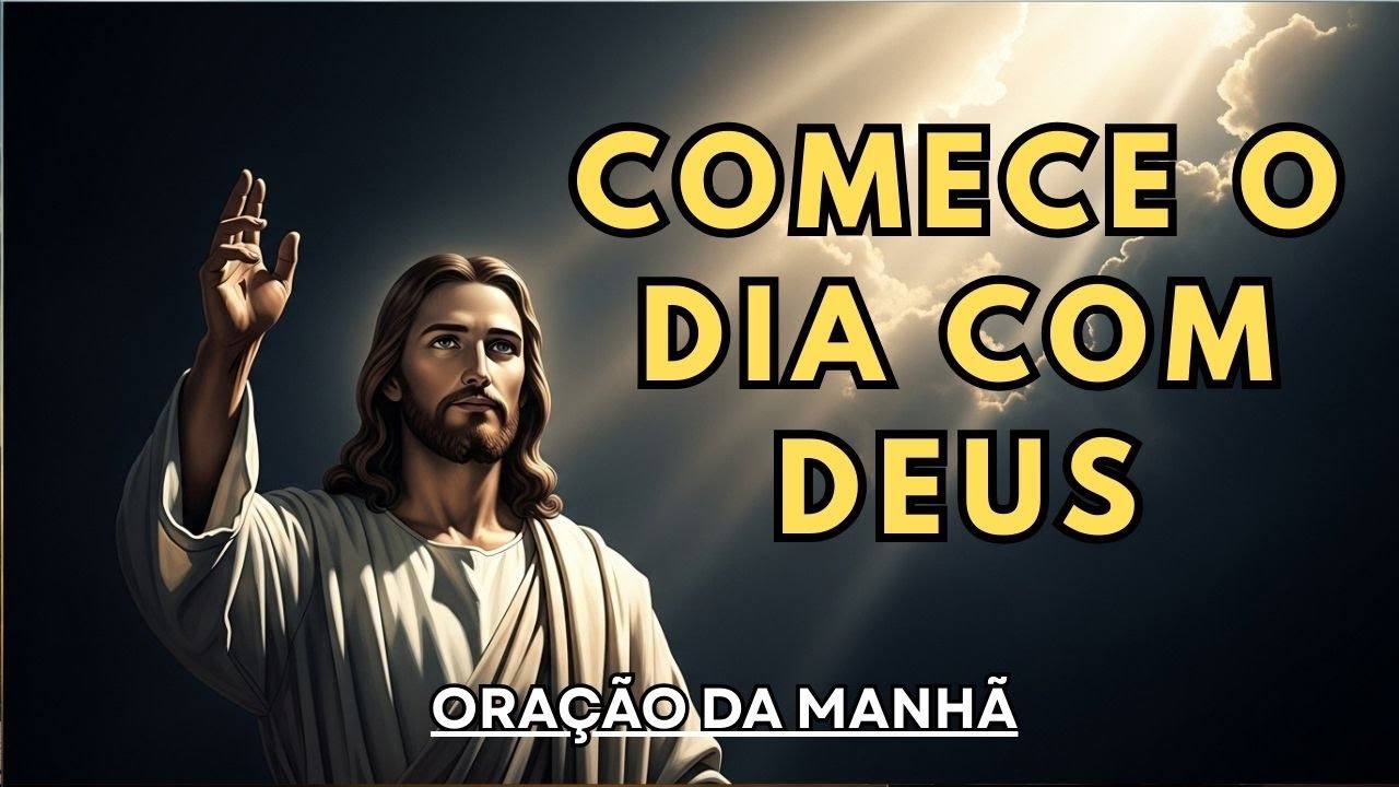 COMECE SEU DIA COM DEUS  | ORAÇÃO DA MANHÃ PODEROSA PARA PAZ, DIREÇÃO E PROTEÇÃO