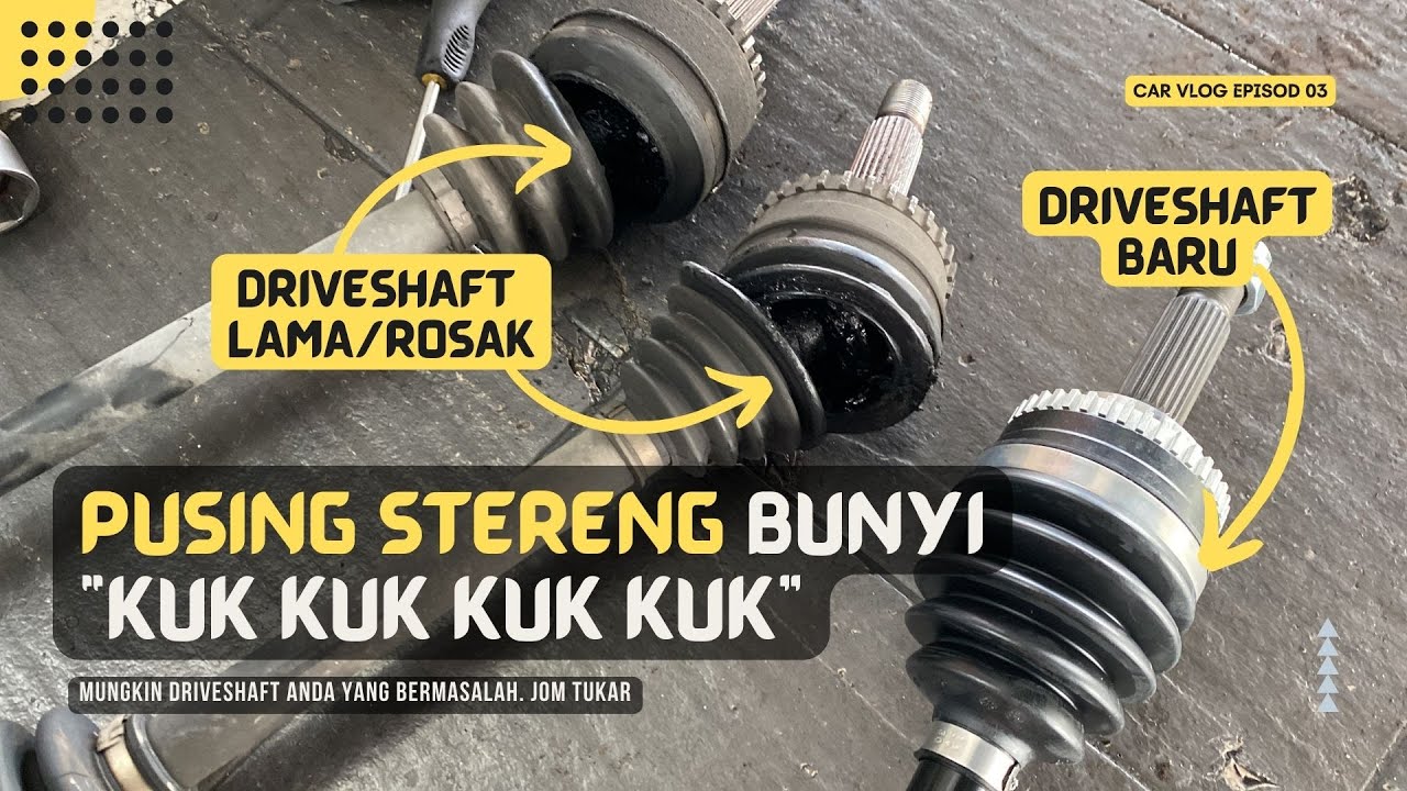 Car vlog - Pusing Stereng Bunyi Kuk Kuk Kuk - Tukar Driveshaft Kereta di Bangi