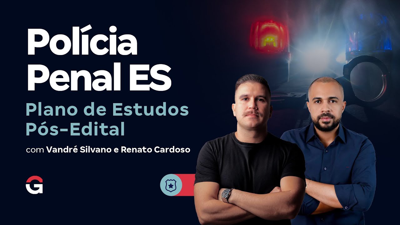 Concurso Polícia Penal ES: Plano de Estudos Pós-Edital | Vandré Silvano e Renato Cardoso
