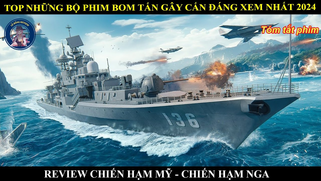 TOP NHỮNG BỘ PHIM BOM TẤN G&Acirc;Y CẤN Đ&Aacute;NG XEM NHẤT 2024 || CHIẾC HẠM MỸ - CHIẾN HẠM NGA
