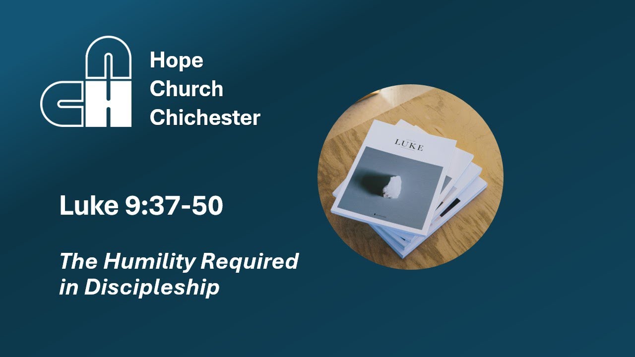 Sunday 28/12/25 - The Humility Required in Discipleship - Luke 9:37-50