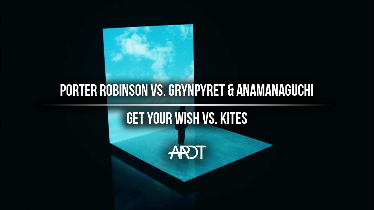 Get Your Wish vs. Kites (Porter Robinson Secret Sky Mashup)