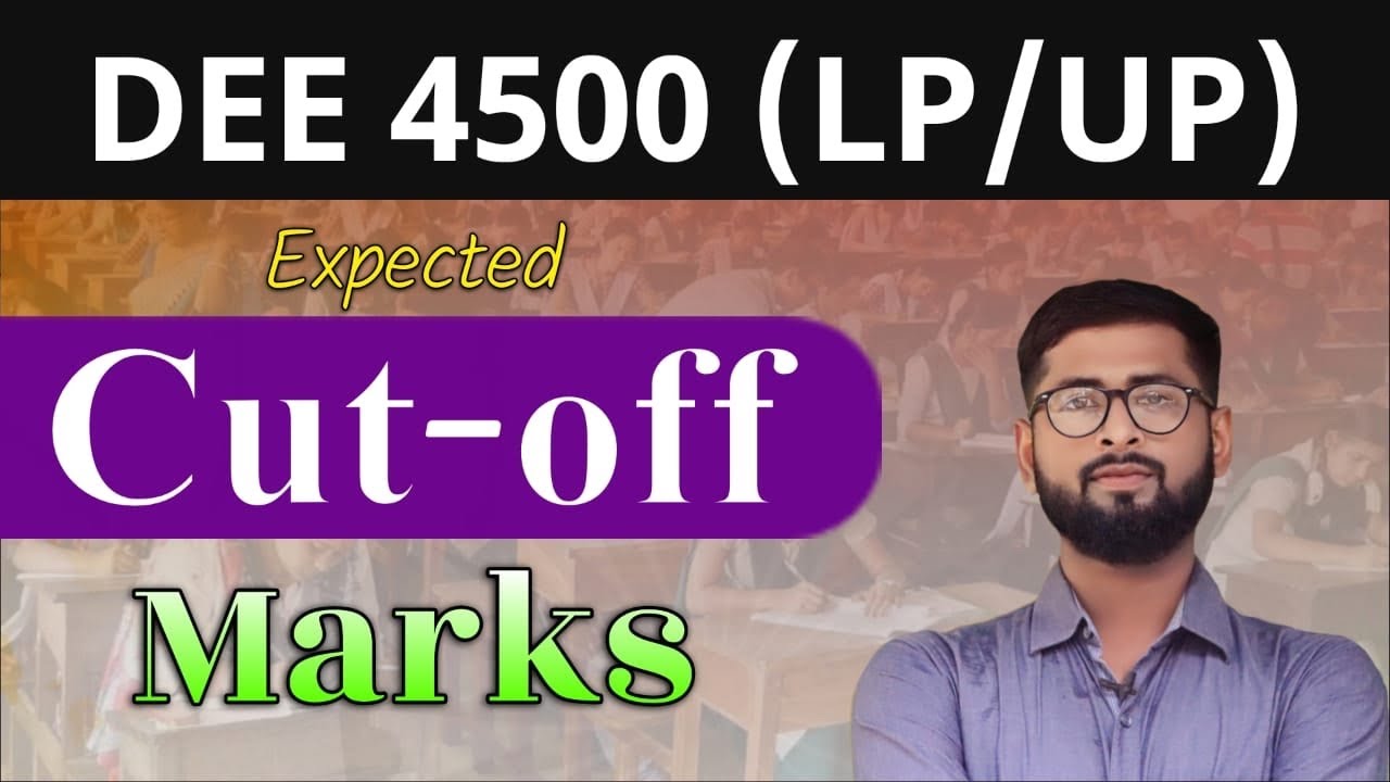 🔥🔥Expected Cut-Off Marks for DEE 4500 (LP/UP ) Posts 🔥🔥