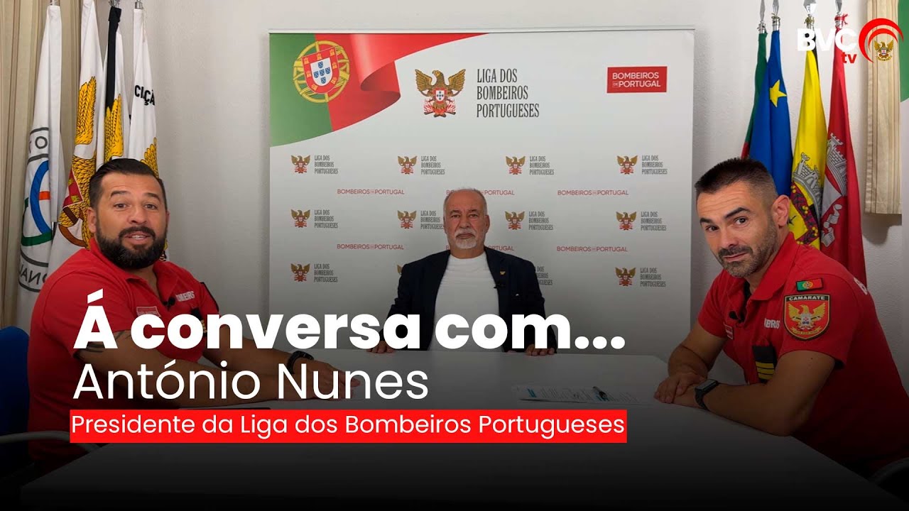 À conversa com... António Nunes Presidente da Liga Dos Bombeiros Portugueses