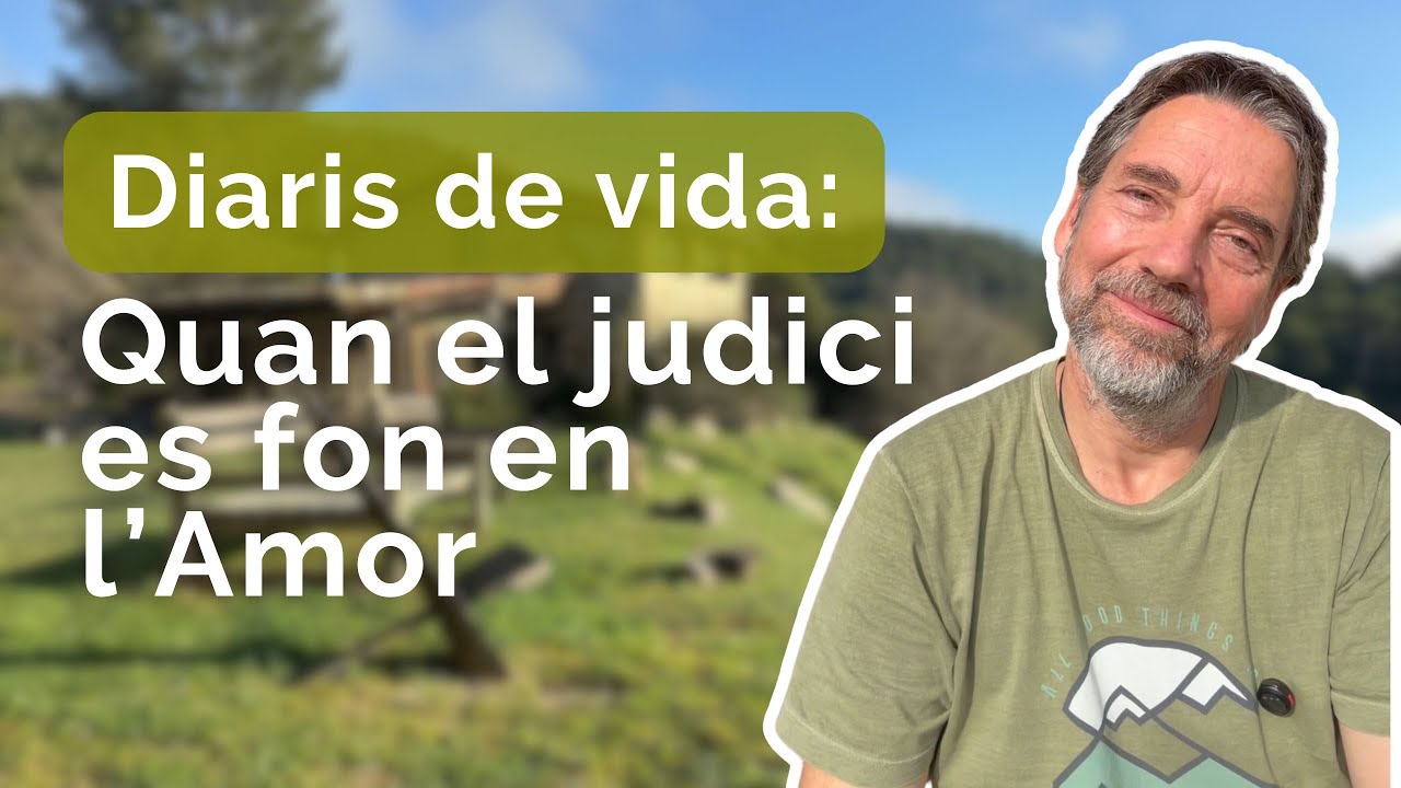 Diaris de vida: Quan el judici es fon en l’Amor