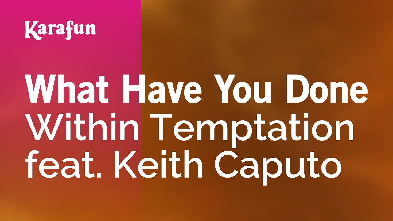What Have You Done - Within Temptation & Keith Caputo | Karaoke Version | KaraFun