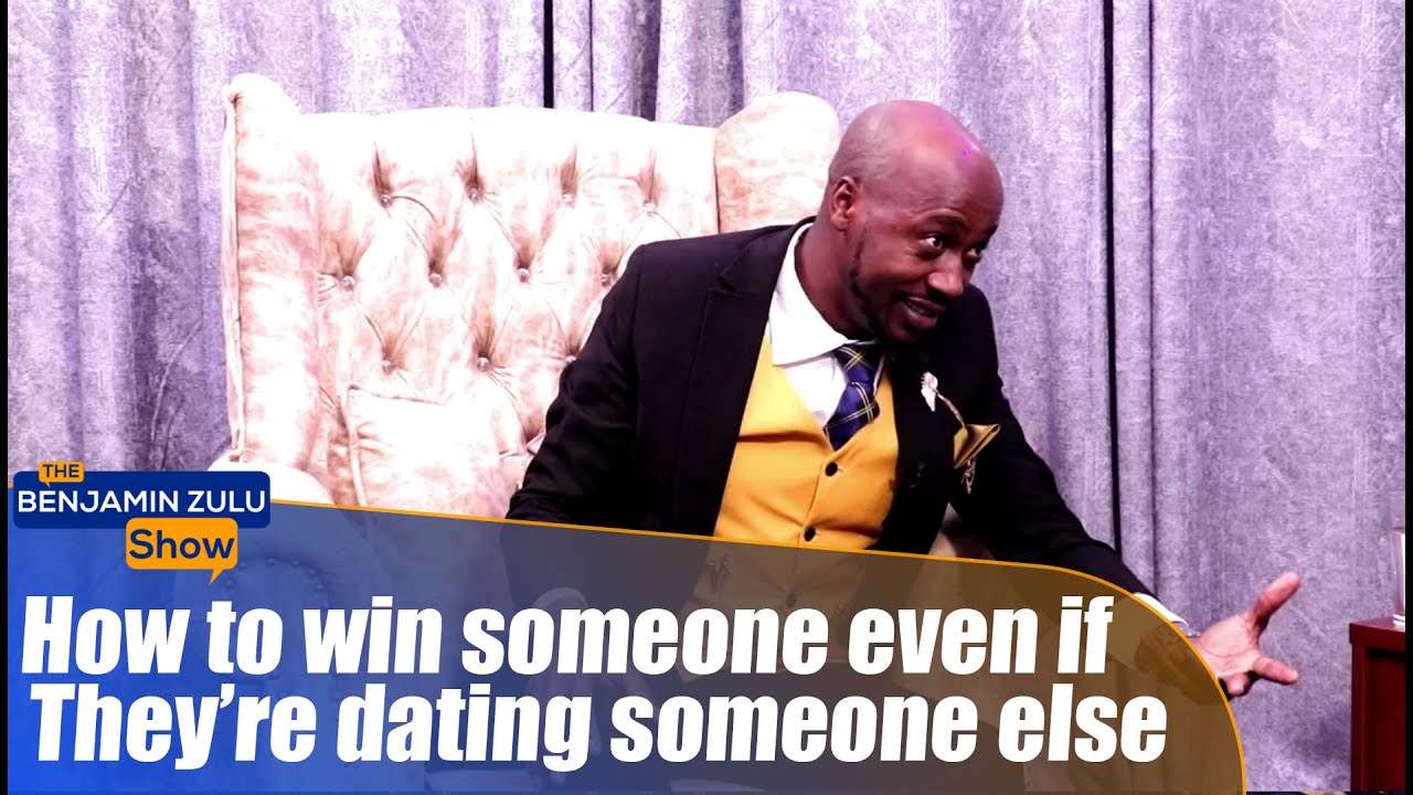 How To Win Someone Even If They’re Dating Someone Else - The Benjamin Zulu Show
