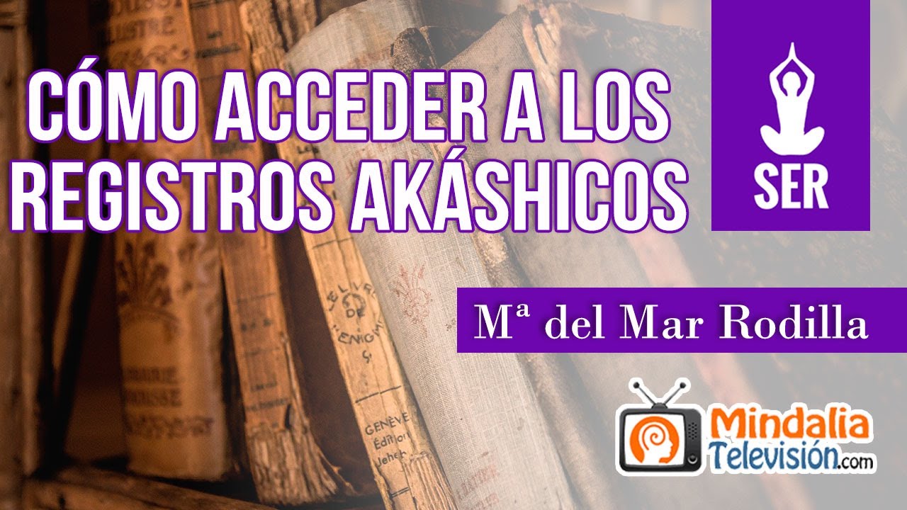 Cómo acceder a los Registros Akáshicos, por Mª del Mar Rodilla