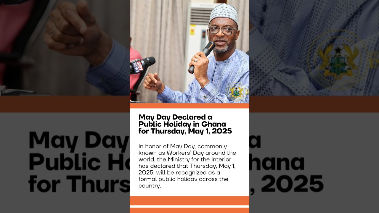 May Day Declared a Public Holiday in Ghana for Thursday, May 1, 2025