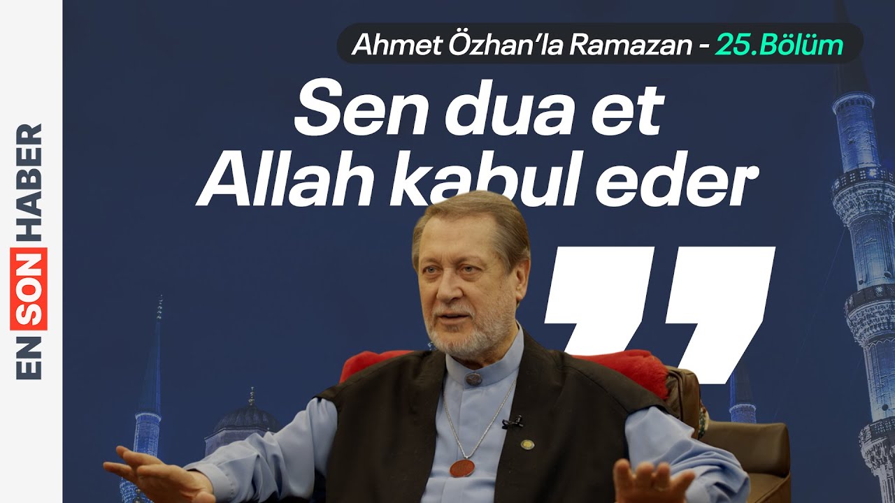 Dua etmenin belirli bir yöntemi var mı Ahmet Özhan'la Ramazan 25. Bölüm