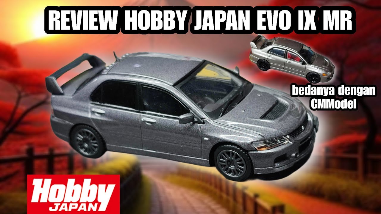 REVIEW HOBBY JAPAN LANCER EVOLUTION IX dan bedanya sama Cm Model evo IX