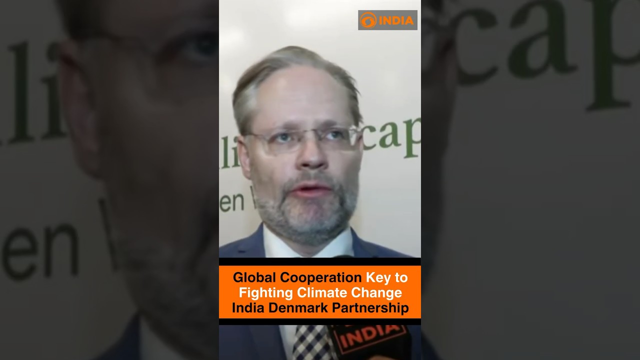 Global Cooperation Key to Fighting Climate Change &ndash; India Denmark Partnership
