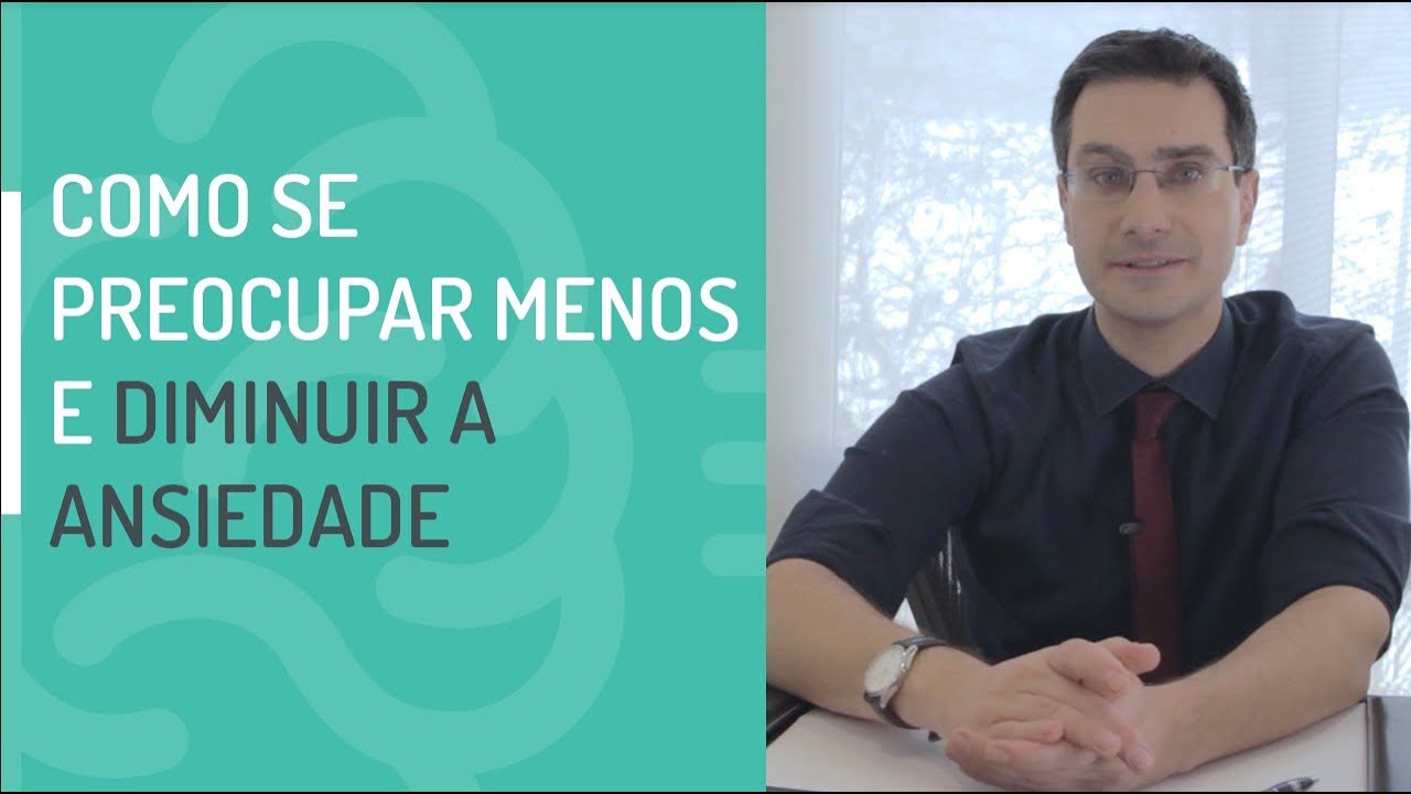 Como Diminuir a Ansiedade e Se Preocupar Menos