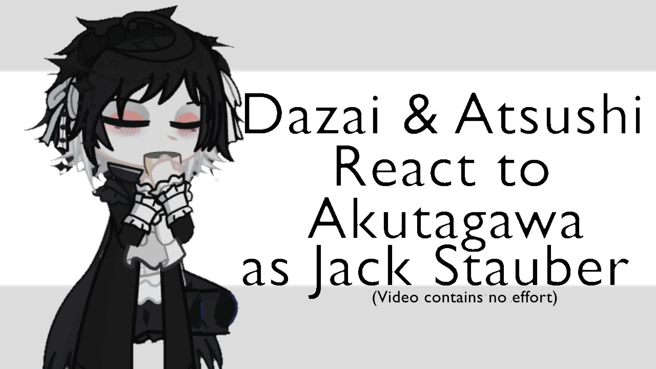 🎀 || Dazai & Atsushi react to Akutagawa as Jack Stauber || sskk