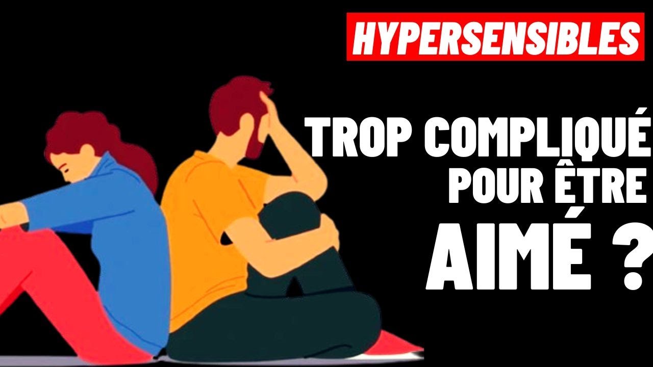 Les Principales Raisons qui rendent les Relations Amoureuses difficiles chez les Hypersensibles