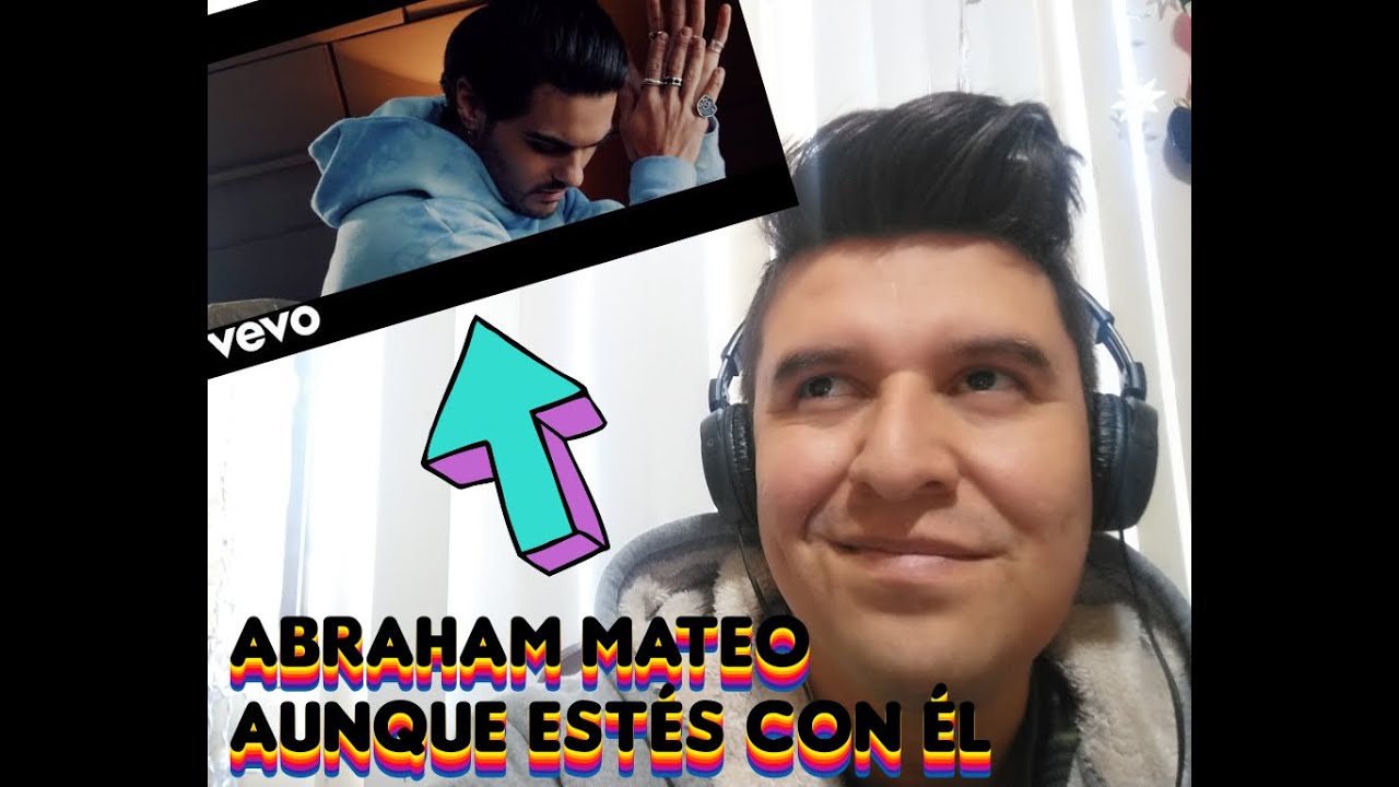 || REACCION || ABRAHAM MATEO - AUNQUE ESTES CON EL