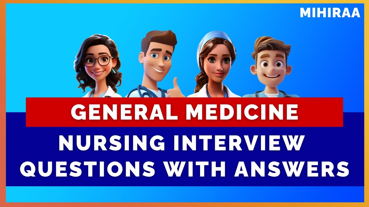 GENERAL MEDICINE NURSING INTERVIEW  QUESTIONS WITH ANSWERS | MIHIRAA