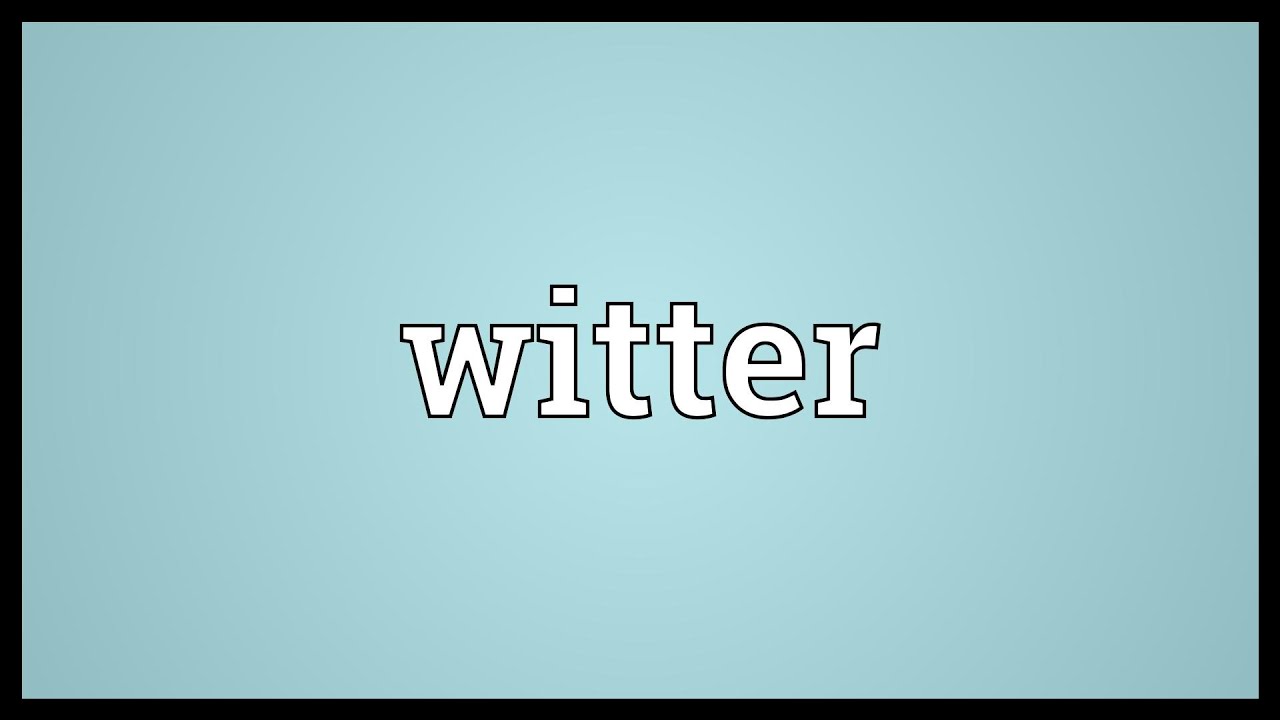 Witter Meaning
