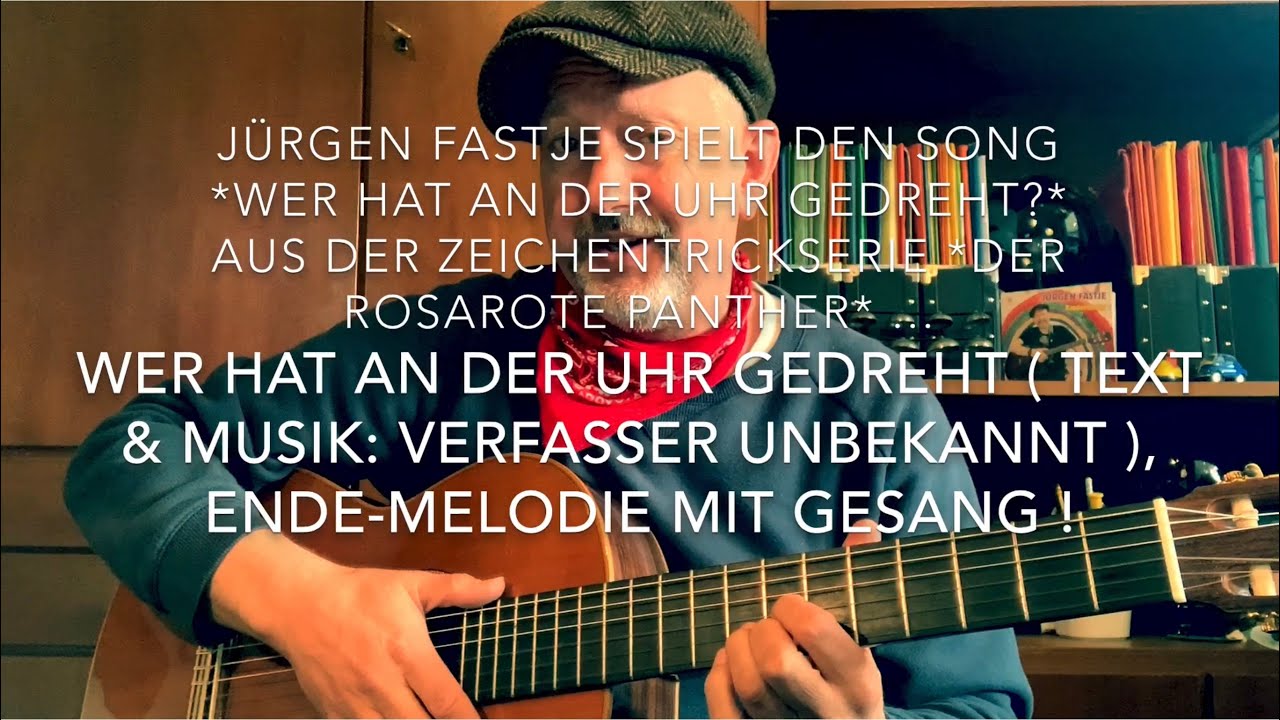Wer hat an der Uhr gedreht (Text:E.Storeck, Musik: Q.Amper jr, F. Strittmatter) hier von J. Fastje